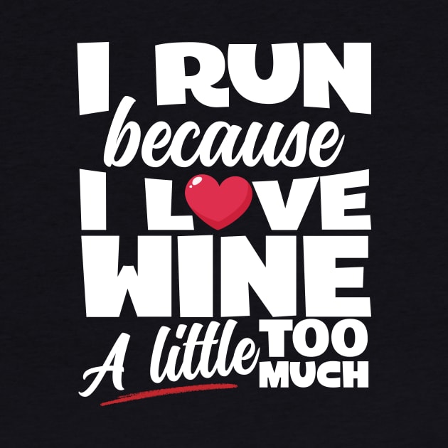 I Run Because I Love Wine by thingsandthings